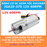 JGA25 370 12V ĐỘNG CƠ DC GIẢM TỐC 12VDC 60RPM có encoder hồi tiếp tốc độ, vị trí