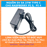 Nguồn DC 5V 5A 27W cho Raspberry Pi 4, Pi 5, type C
