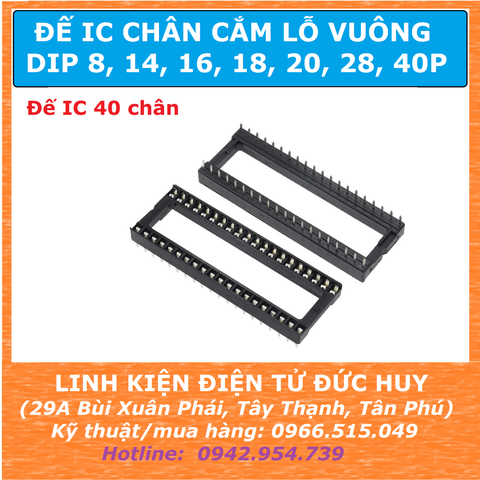 Đế IC 40 CHÂN CẮM LỖ VUÔNG 40 PIN DIP40