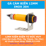 GIÁ ĐỠ GÁ ĐỠ ĐẾ ĐỠ CẢM BIẾN PHI 12MM, INOX 304