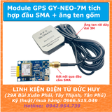 Module GPS GY NEO 7M, tích hợp đầu cắm SMA (ăngten mở rộng, ăngten rời)