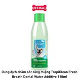 Dung dịch chăm sóc răng miệng TropiClean Fresh Breath Dental Water Additive 118ml Petmall
