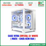  CASE VITRA CRYSTAL S1 WHITE ( MATX - CHƯA KÈM FAN ) 