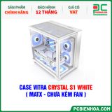  CASE VITRA CRYSTAL S1 WHITE ( MATX - CHƯA KÈM FAN ) 