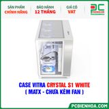  CASE VITRA CRYSTAL S1 WHITE ( MATX - CHƯA KÈM FAN ) 