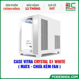  CASE VITRA CRYSTAL S1 WHITE ( MATX - CHƯA KÈM FAN ) 
