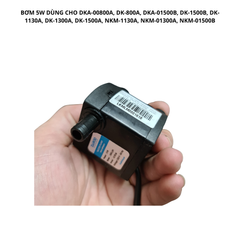BƠM 5W DÙNG CHO DKA-00800A, DK-800A, DKA-01500B, DK-1500B, DK-1130A, DK-1300A, DK-1500A, NKM-1130A, NKM-01300A, NKM-01500B