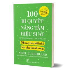 100 Bí Quyết Nâng Tầm Hiệu Suất - Những Thay Đổi Nhỏ Bứt Phá Thành Công