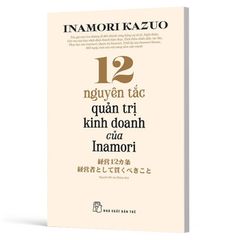 12 nguyên tắc quản trị kinh doanh của Inamori