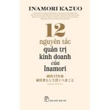 12 nguyên tắc quản trị kinh doanh của Inamori