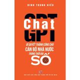 Chat GPT - Bí quyết thành công cho cán bộ nhà nước trong thời đại số