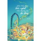 Dẫu thế gian khắc nghiệt, vẫn mong em dịu dàng