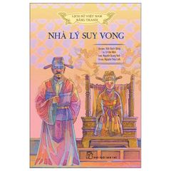Lịch Sử Việt Nam Bằng Tranh - Nhà Lý Suy Vong (Bản màu) - Bìa cứng