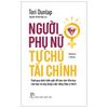 Người Phụ Nữ Tự Chủ Tài Chính - Vượt Qua Định Kiến Giới Để Làm Chủ Tiền Bạc Của Bạn Và Xây Dựng Cuộc Sống Theo Ý Thích