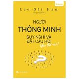 Người Thông Minh Suy Nghĩ Và Đặt Câu Hỏi Như Thế Nào