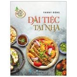 Đãi Tiệc tại Nhà - 30 công thức nấu ăn của Janny Đặng