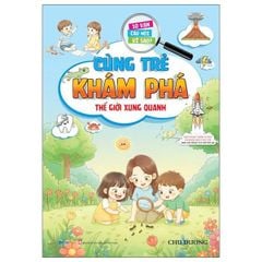 10 Vạn Câu Hỏi Vì Sao - Cùng Trẻ Khám Phá - Thế Giới Xung Quanh