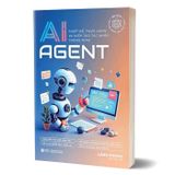AI Agent - Thiết Kế, Thực Hành Và Kiến Tạo Tác Nhân Thông Minh