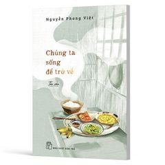 Chúng Ta Sống Để Trở Về