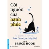 Cội Nguồn Của Hạnh Phúc - The Science Of Happiness - Seven Lessons For Living Well