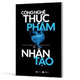 Công Nghệ Thực Phẩm Nhân Tạo - Silicon Sẽ Quyết Định Chúng Ta Ăn Gì