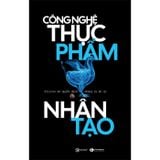 Công Nghệ Thực Phẩm Nhân Tạo - Silicon Sẽ Quyết Định Chúng Ta Ăn Gì