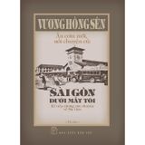 Ăn Cơm Mới, Nói Chuyện Cũ - Sài Gòn Dưới Mắt Tôi - Kể Tiếp Những Câu Chuyện Về Sài Gòn - Bìa Cứng