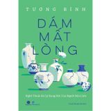 Dám Mất Lòng - Nghệ Thuật Xử Lý Xung Đột Của Người Bản Lĩnh