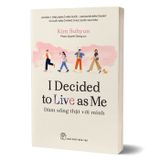 I Decided To Live As Me - Dám Sống Thật Với Mình
