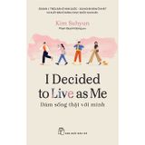 I Decided To Live As Me - Dám Sống Thật Với Mình