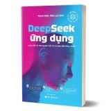 Deepseek Ứng Dụng - Làm Chủ AI Mã Nguồn Mở, Từ Cơ Bản Đến Thực Chiến
