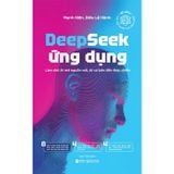 Deepseek Ứng Dụng - Làm Chủ AI Mã Nguồn Mở, Từ Cơ Bản Đến Thực Chiến