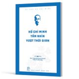 Di Sản Hồ Chí Minh - Hồ Chí Minh Tầm Nhìn Vượt Thời Gian