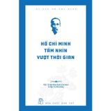 Di Sản Hồ Chí Minh - Hồ Chí Minh Tầm Nhìn Vượt Thời Gian