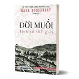 Đời Muối - Lịch Sử Thế Giới (Tái Bản 2024)