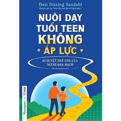 Nuôi Dạy Tuổi Teen Không Áp Lực - Bí quyết dạy con của người Đan Mạch