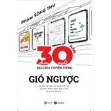 Ba Mươi Năm Làm Nghề Báo Chí Và Truyền Thông - Gió Ngược