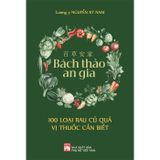 Bách Thảo An Gia - 100 Loại Rau Củ Quả Vị Thuốc Cần Biết