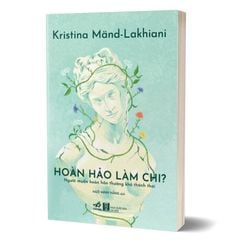 Hoàn Hảo Làm Chi - Người Muốn Hoàn Hảo Thường Khó Thảnh Thơi