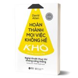 Hoàn Thành Mọi Việc Không Hề Khó - Nghệ Thuật Thực Thi Không Căng Thẳng