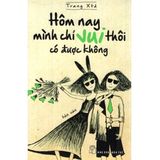 Hôm Nay Mình Chỉ Vui Thôi Có Được Không