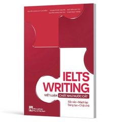 IELTS Writing - Viết Luận Chất Như Nước Cất