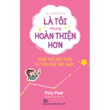 Là tôi nhưng hoàn thiện hơn - Khám phá bản thân và tiến bước mỗi ngày