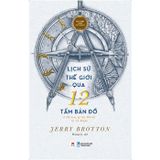 Lịch Sử Thế Giới Qua 12 Tấm Bản Đồ