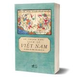 Lịch Sử Việt Nam Từ Nguồn Gốc Đến Giữa Thế Kỷ XX (Tái Bản 2024)
