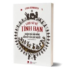 Lược Sử Về Tình Bạn - Khám Phá Bản Năng Gắn Kết Của Loài Người