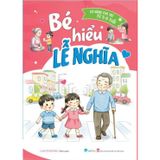 Kỹ năng cho trẻ từ 3 đến 8 tuổi - Bé hiểu lễ nghĩa