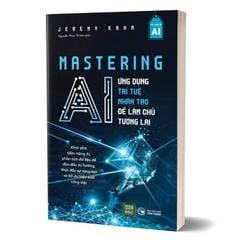Mastering AI - Ứng Dụng Trí Tuệ Nhân Tạo Để Làm Chủ Tương Lai