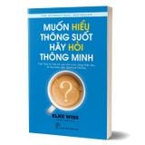 Muốn Hiểu Thông Suốt Hãy Hỏi Thông Minh