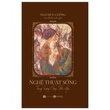 Nghệ Thuật Sống Trong Dòng Chảy Bốn Mùa - Bìa Cứng